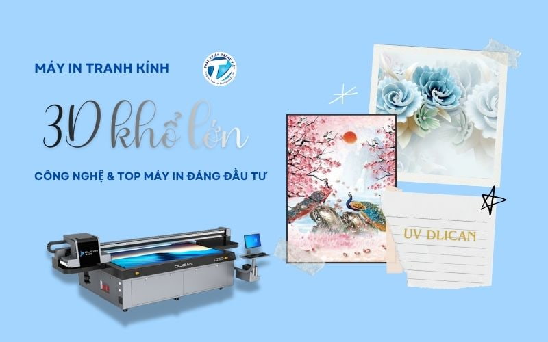 Máy in tranh kính 3D khổ lớn - Công nghệ và top máy in đáng đầu tư